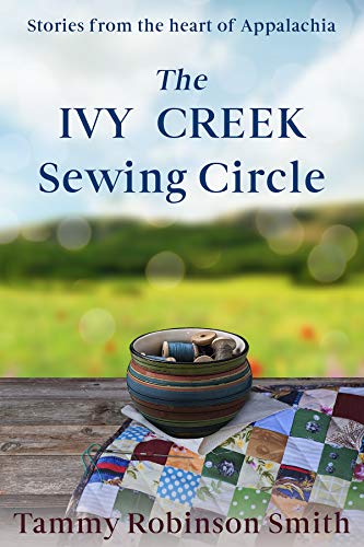 The Ivy Creek Sewing Circle: Stories from the heart of Appalachia by Tammy Robinson Smith