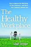 The Healthy Workplace: How to Improve the Well-Being of Your Employees---and Boost Your Company's Bottom Line (Agency/Distributed)