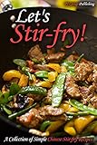 Let's Stir-fry!: A Collection of Simple Chinese Stir-fry Recipes by PJ Group Publishing