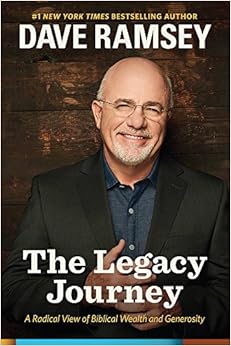 The Legacy Journey: A Radical View of Biblical Wealth and Generosity, by Dave Ramsey The Legacy Journey: A Radical View of Biblical Wealth and Generosity, by Dave Ramsey