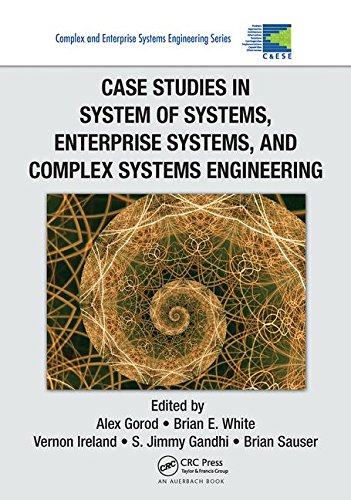 Case Studies in System of Systems, Enterprise Systems, and Complex Systems Engineering (Complex and Enterprise Systems Engineering)