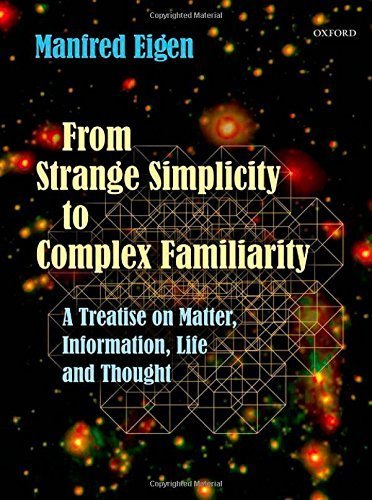 From Strange Simplicity to Complex Familiarity: A Treatise on Matter, Information, Life and Thought 1st edition by Eigen, Manfred (2013) Hardcover