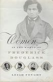 Leigh Fought, "Women in the World of Frederick Douglass" (Oxford UP, 2017)
