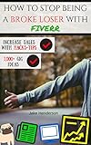 Fiverr: How To Stop Being A Broke Loser With Fiverr With Over 1000+ Ideas by Jake Henderson