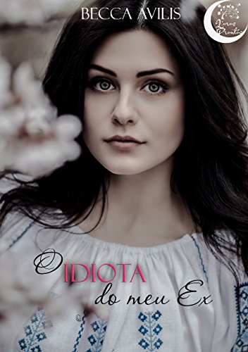 O idiota do meu ex por [Avilis, Becca]