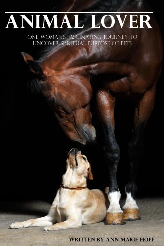 Animal Lover: One Woman's Fascinating Journey to Uncover the Spiritual Purpose of Pets by Ann Marie Hoff