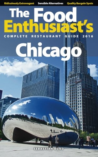 Download Chicago - 2016 (The Food Enthusiast's Complete Restaurant Guide)