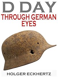D DAY Through German Eyes - The Hidden Story of June 6th 1944