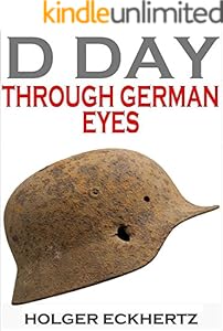 D DAY Through German Eyes - The Hidden Story of June 6th 1944