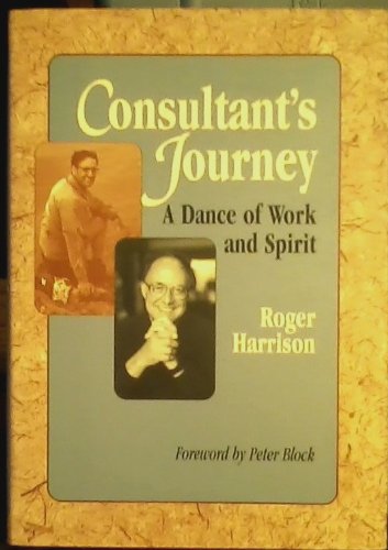 Consultant's Journey: A Dance of Work and Spirit (Jossey Bass Business and Management Series)