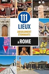 111 lieux absolument étonnants à Rome