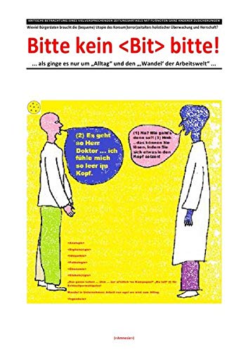 Bitte Kein Bit Bitte Als Ginge Es Nur Um Alltag Und Den Wandel Der Arbeitswelt Wieviel Burgerdaten Braucht Die Bequeme Holistischer Uberwachung Und Herrschaft Amazon De Shucker Beat Schast Christine Bucher