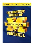 The Greatest Stories of Michigan Football
