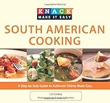 Knack South American Cooking: A Step-By-Step Guide To Authentic Dishes Made Easy (Knack: Make It Easy)