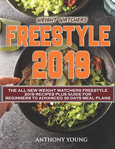 Weight Watchers Freestyle 2019: The All New Weight Watchers Freestyle 2019 Recipes Plus Guide For Beginners to Advanced 30 Days Meal Plans (Weight Watchers Cookbook) Paperback – February 10, 2019