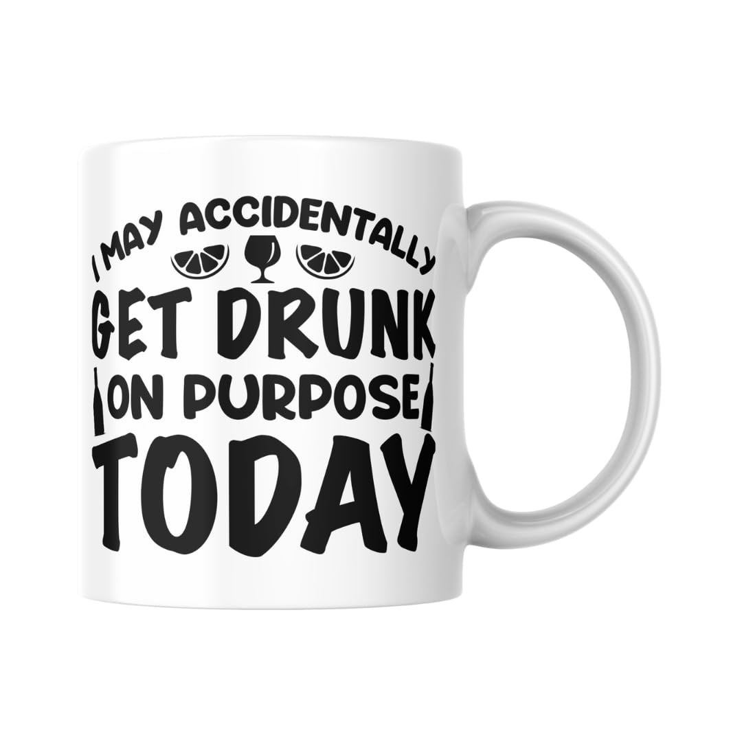 I May Accidentally Get Drunk On Purpose Today Mug | Funny Quote Coffee Mug for Wine, Tea, or Cocktails | Sarcastic 11oz Ceramic Mug | Gift for Friends, Coworkers, or Office Desk