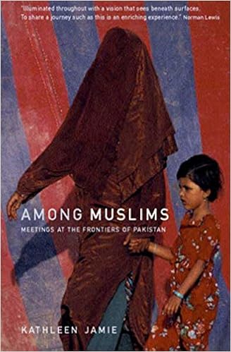Among Muslims : Meetings at the Frontiers of Pakistan, by Kathleen Jamie Among Muslims : Meetings at the Frontiers of Pakistan, by Kathleen Jamie