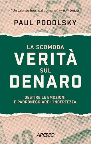 La scomoda verità sul denaro: Gestire le emozioni e padroneggiare lʼincertezza