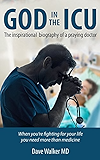 God in the ICU: The inspirational biography of a praying doctor