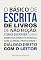 Livro O básico de escrita de livros de não ficção: como escrever sobre desenvolvimento pessoal com clareza, praticidade e diálogo direto com o leitor