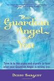 Your Guardian Angel and You: Tune in to the Signs and Signals to Hear What Your Guardian Angel Is Te by 