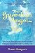 Your Guardian Angel and You: Tune in to the Signs and Signals to Hear What Your Guardian Angel Is Te by 