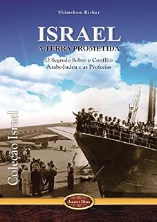 Livro Israel a Terra Prometida: O Segredo sobre o Conflito Árabe-Judeu e as Profecias (Coleção Israel Livro 2)