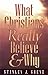 What Christians Really Believe & Why