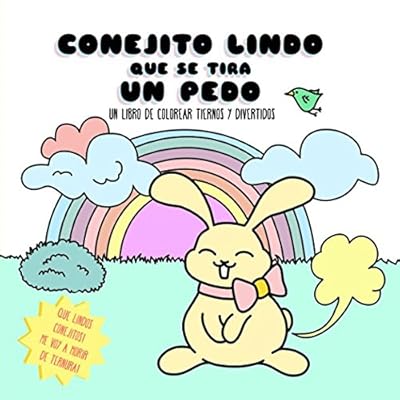 Conejito Lindo Que Se Tira Un Pedo. Un libro de colorear tiernos y divertidos: Que lindos conejitos! Me voy a morir de ternura! (Pintar Kawaii. Colorear Lindo Y Tonto)