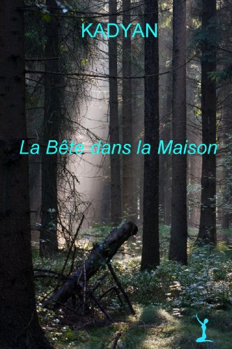 La Bête dans la Maison (French Edition) by Kadyan