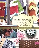 The Scrapbook Designer's Workbook: Unlocking the Secrets to Great Page Design by Kari Hansen