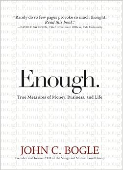 Enough: True Measures of Money, Business, and Life, by John C. Bogle Enough: True Measures of Money, Business, and Life, by John C. Bogle