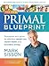 The New Primal Blueprint: Reprogram Your Genes for Effortless Weight Loss, Vibrant Health and Boundless Energy