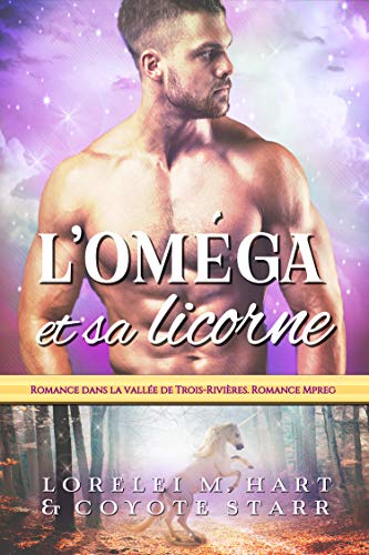L'OmÃ©ga et sa licorne: Romance dans la vallÃ©e de Trois-RiviÃ¨res. Romance Mpreg (French Edition)