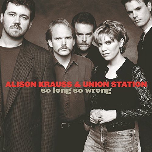 Alison Krauss & Union Station - So Long So Wrong