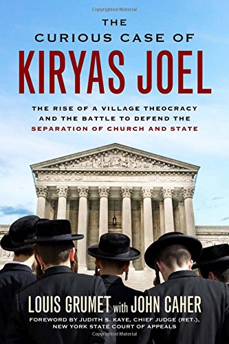 Download The Curious Case of Kiryas Joel: The Rise of a Village Theocracy and the Battle to Defend the Separation of Church and State