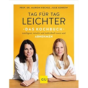 Tag für Tag leichter – das Kochbuch: Intelligent, intuitiv und individuell essen und abnehmen (Abnehmen mit GU)