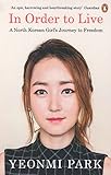In Order To Live: A North Korean Girl's Journey to Freedom by Yeonmi Park