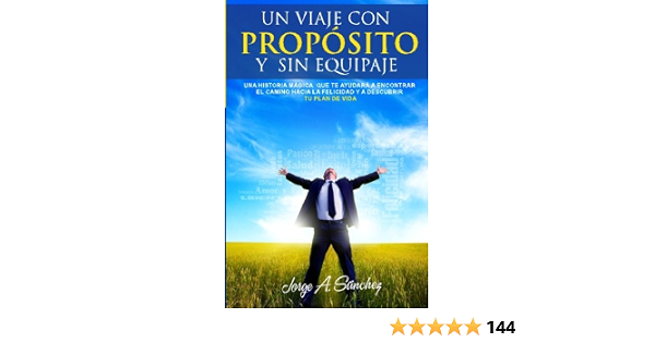 Amazon - Un viaje con proposito y sin equipaje: Una historia magica que te  ayudara a encontrar el camino hacia la felicidad y a descubrir tu plan de  vida. (Spanish Edition): Sanchez,