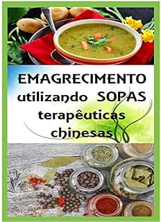Emagrecimento utilizando sopas terapêuticas chinesas: : O Caminho de Medicina Chinesa