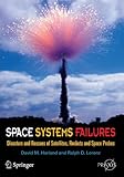 Space Systems Failures: Disasters and Rescues of Satellites, Rocket and Space Probes (Springer Praxis Books) cover
