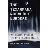 The Texarkana Moonlight Murders: The Unsolved Case of the 1946 Phantom Killer