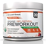 Ground-Based Nutrition Certified Organic Preworkout – 100% Plant-Based Formula: Workout Longer and Harder - Increases Nitric Oxide, Energy, Strength, Endurance, and Focus - Vegan, Zero Sugar, 7.93oz