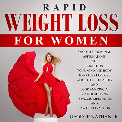 Rapid Weight Loss for Women: Smooth Subliminal Affirmations to Condition Your Mind and Body to Natur Rapid Weight Loss for Women: Smooth Subliminal Affirmations to Condition Your Mind and Body to Natur