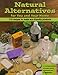 Natural Alternatives for You and Your Home: 175 Recipes to Make Eco-Friendly Products by Casey Kellar