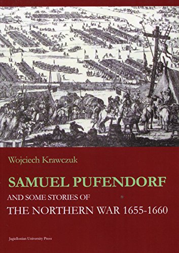 Samuel Pufendorf and Some Stories of the Northern War 1655-1660 (Jagiellonian Studies of History, Band 5)