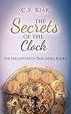 The Secrets of the Clock (The Daughters of Time Book 1) by C.S. Kjar