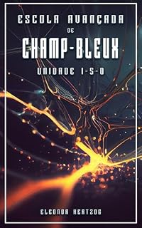 Livro UNIDADE 1-5-0 (ESCOLA AVANÇADA DE CHAMP-BLEUX Livro 1)
