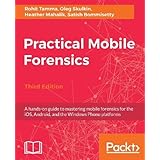 Practical Mobile Forensics - Third Edition: A hands-on guide to mastering mobile forensics for the iOS, Android, and the Windows Phone platforms