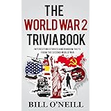 The World War 2 Trivia Book: Interesting Stories and Random Facts from the Second World War (Trivia War Books Book 1)